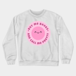 Buy me books and call me pretty Crewneck Sweatshirt